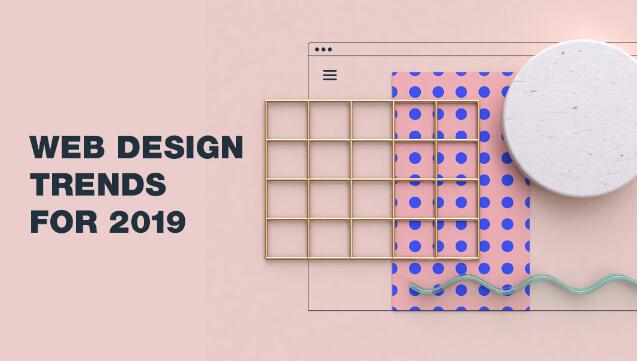 2019年你需要知道的令人注目的网站设计趋势